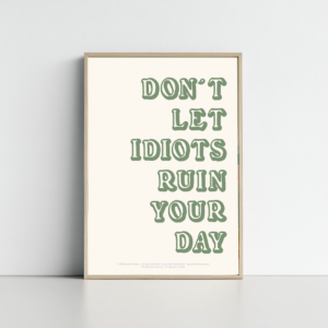 Don't Let Idiots Ruin Your Day Print – Custom Poster Minimalist Quote Art (Digital Download)