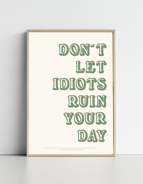 Don't Let Idiots Ruin Your Day Print – Custom Poster Minimalist Quote Art (Digital Download)